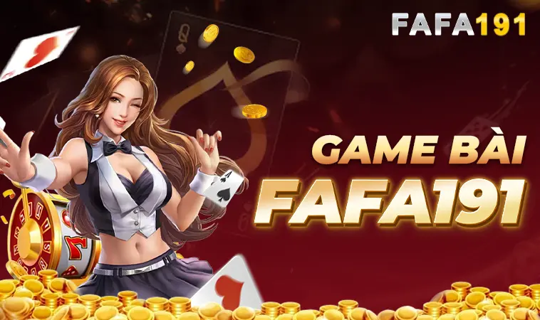 Sảnh game bài FAFA191 an toàn, uy tín để cá cược